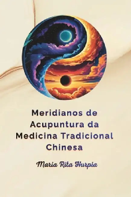 Meridianos de Acupuntura da MTC: MTC: meridianos, pontos de acupuntura e funções by Maria Rita Hurpia