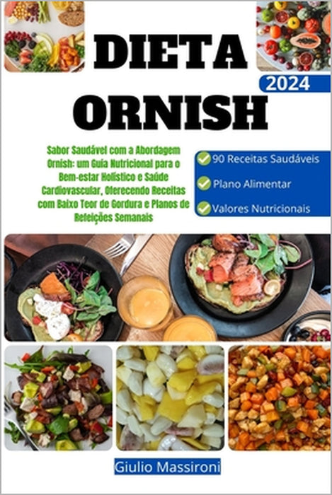 Dieta Ornish: Sabor Saudável com a Abordagem Ornish: um Guia Nutricional para o Bem-estar Holístico e Saúde Cardiovascular, Oferecendo Receitas com Ba by Giulio Massironi