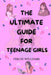 The Ultimate Guide for Teenage Girls: Unleash your potential, find your own voice: your survival handbook to confidence, relationship, adolescence, li by Chloe Williams