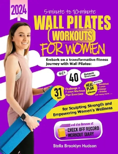 5 minute to 10 minute Wall Pilates Workouts for Women: Embark on a transformative fitness journey with 40 dynamic exercises and a 31-days challenge, s by Stella Brooklyn Hudson
