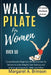Wall Pilate for Women Over 50: Comprehensive Beginners fitness Exercise for Seniors to Lose Weight, Gain balance and Achieve good posture With Less E by Margaret A. Brinson