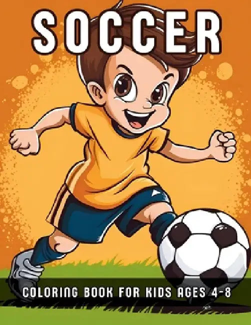 Soccer Coloring Book For Kids Ages 4-8: 50 Unique football player and goalkeeper fun coloring pages for creative toddlers and kids, sports lovers boys by Lisa Appis