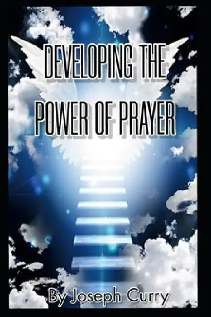 Developing The Power of Prayer by Joseph Curry