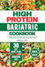 High Protein Bariatric Cookbook: The Complete Guide to Nutritious and Delicious Recipes For Weight Management After Bariatric Surgery, With 30 Day Mea by Joshua S. Gray