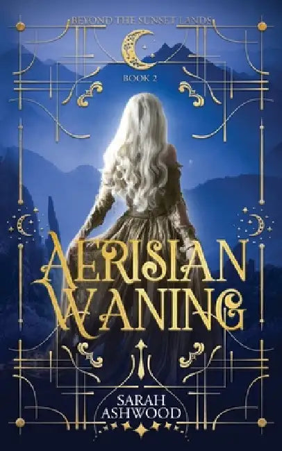 Aerisian Waning: A romantic epic fantasy adventure by Sarah Ashwood