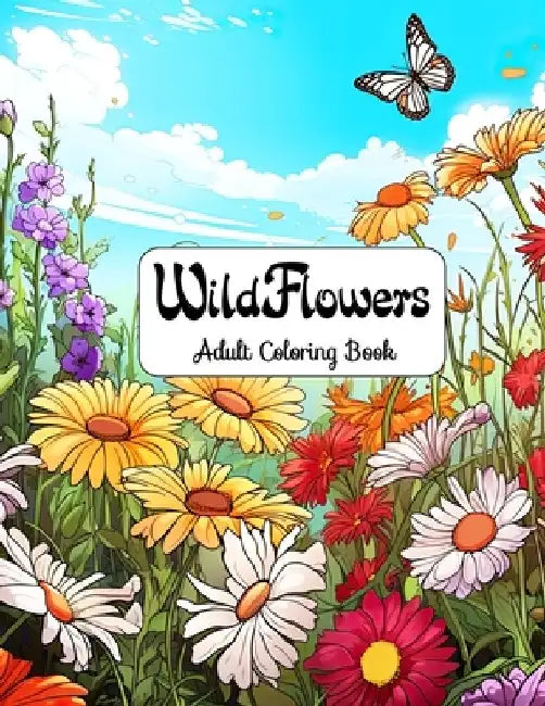Wildflowers Adult Coloring Book: Floral Dreams - Escape to a World of Color and Calm by Laura Seidel