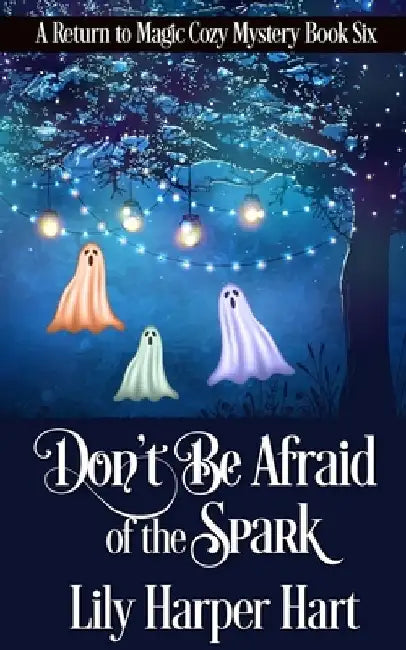Don't Be Afraid of the Spark by Lily Harper Hart