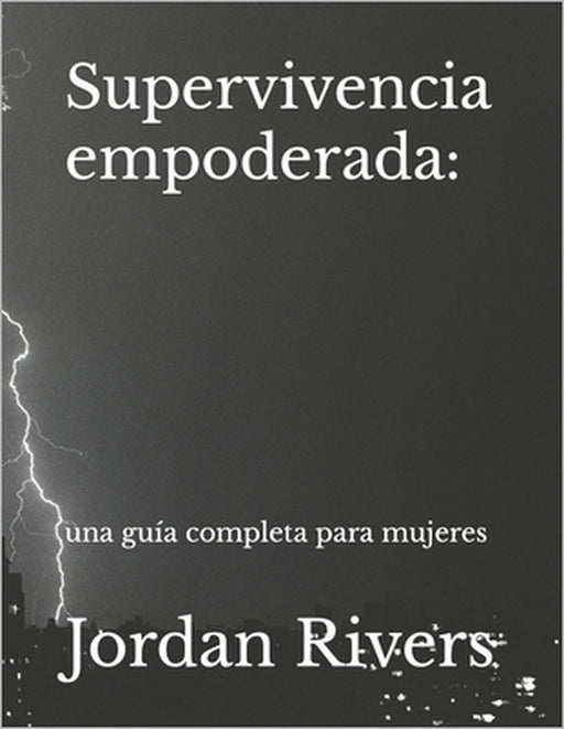 Supervivencia empoderada: : una guía completa para mujeres by Jordan Rivers