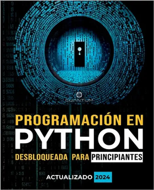 Programación en Python Desbloqueada para Principiantes: Guía definitiva para aprender los conceptos básicos de Python: Fundamentos de programación. Py by Technologies, Cuantum