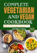 Complete Vegetarian and Vegan Cookbook 2024: A Refreshing Guide to Eating Healthily, Containing Recipes That Are Guaranteed to Be Delicious by Victoria Garay