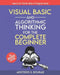 Visual Basic and Algorithmic Thinking for the Complete Beginner (3rd Edition): Learn to Think Like a Programmer by Aristides Bouras
