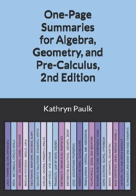One-Page Summaries for Algebra, Geometry, and Pre-Calculus, 2nd Edition by Kathryn Paulk