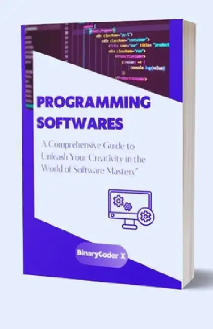Programming Softwares And How To Use Them: A Comprehensive Guide to Unleash Your Creativity in the World of Software Mastery by Binarycoder X