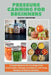 Pressure Canning for Beginners: In-Depth Manuals for Covering Food, Preservation, Storage Techniques, and Tasty Recipes for Novice Canners. by Callista Christopher