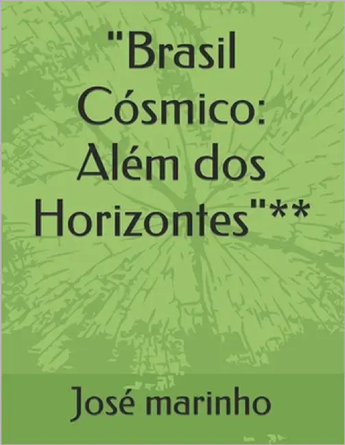 "Brasil Cósmico: Além dos Horizontes"** by Marinho, José