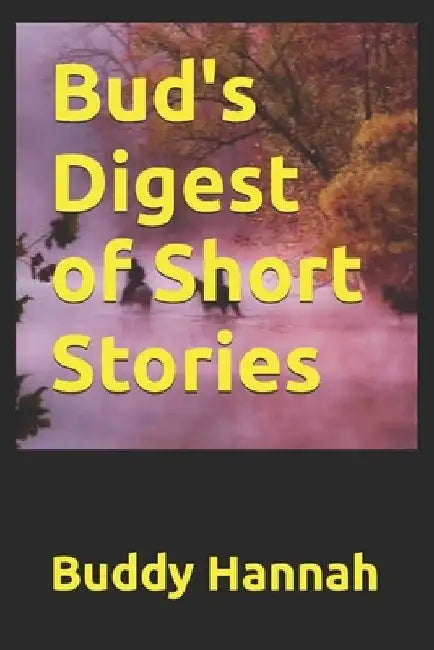 Bud's Digest of Short Stories by Buddy Hannah