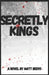 Secretly Kings by Matt Beers