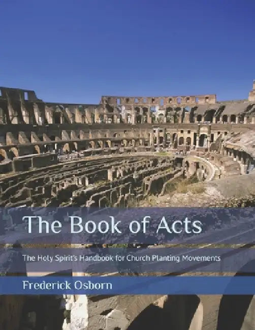 The Book of Acts: The Holy Spirit's Handbook for Church Planting Movements - Study Guide by Frederick Osborn