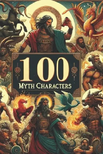 100 Myth Characters by Laura Lugo