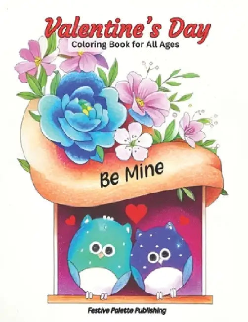 Valentine's Day Coloring Book for All Ages: Hours of relaxing fun. The perfect way to get in the spirit of love! by Festive Palette Publishing