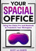 Your Spacial Office: Using Vision Pro and Macbook to Transform Your Workspace by Scott La Counte