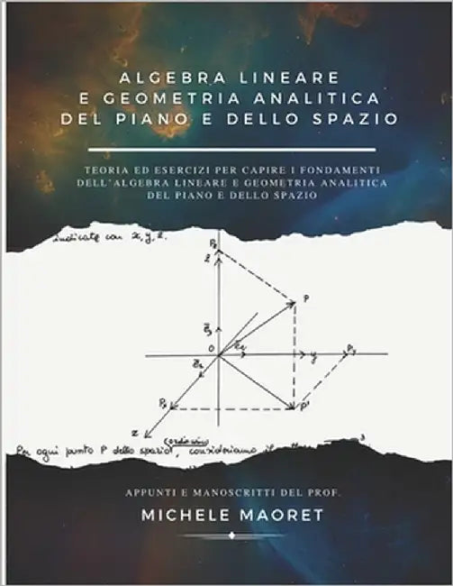 Algebra Lineare e Geometria Analitica del Piano e dello Spazio: Teoria ed esercizi per capire i fondamenti dell'algebra lineare e geometria analitica by Savant Ros, Mattia