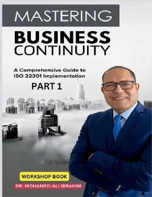 Mastering Business Continuity: A Comprehensive Guide to ISO 22301 Implementation by Mohamed-Ali Ibrahim