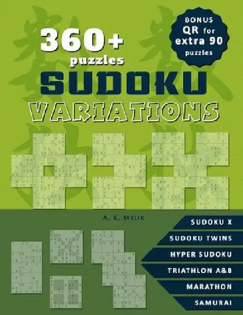 360+ Sudoku Variation Puzzles, solutions included.: BONUS: QR code for 90 extra puzzles for print, Sudoku X, Hyper Sudoku, Sudoku Twins, Triathlon A & by A. K. Melik