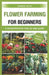 flower farming for beginners: a comprehensive step by step guide by Gabriel Ryan