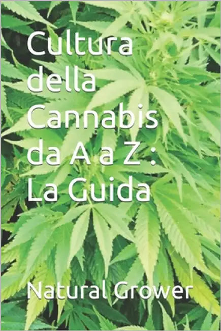 Cultura della Cannabis da A a Z: La Guida by Grower, Natural
