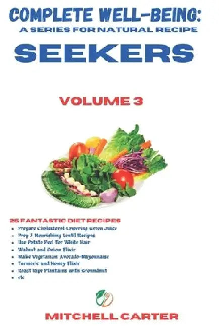 Complete Well-being: A Series for Natural Recipe Seekers - Volume 3 by Mitchell Carter