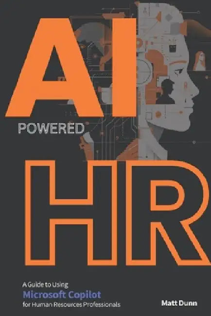 Game-Changer AI-Powered HR: An In-Depth Guide to using Microsoft Copilot for Human Resources Professionals by Matt Dunn