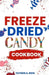 Freeze Dried Candy Cookbook: The Ultimate Guide to Mastering the Art of Candy Preservation for Prolonged Shelf Life and Boosting Nutritional Conten by Tayden A. Rois