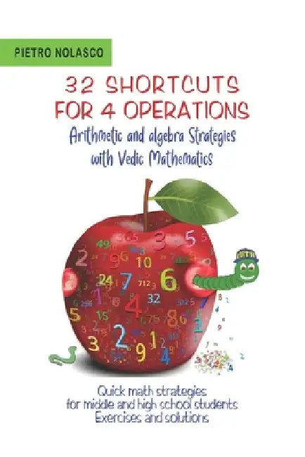 32 SHORTCUTS FOR FOUR OPERATIONS Arithmetic and algebra Strategies with Vedic Mathematics: Quick math strategies for middle and high school students E by Pietro Nolasco