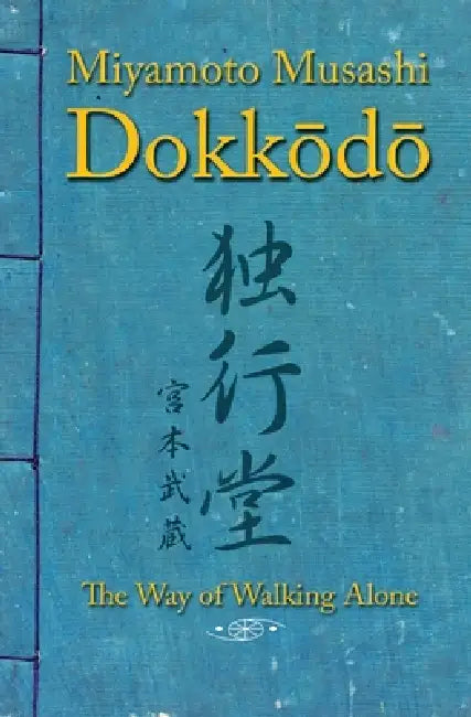 Dokkodo. The Way of Walking Alone: Discover self-discipline and personal mastery through the ancestral wisdom of the samurai. by Shinden Ediciones