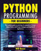 Python Programming for Beginners: The Complete Guide to Exploiting the Potentials of Python. Master Python with Proven Strategies and Real-World Appli by Will Boxer