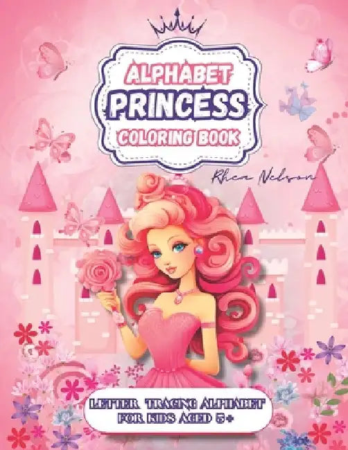 Princess Letter Tracing Alphabet Coloring Book: Beautiful Princess Images Coloring Book, Kids Activities 3+, Learning, Educational Tools, Preschool, K by Rhea Nelson
