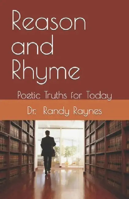 Reason and Rhyme: Poetic Truths for Today by Randy Raynes