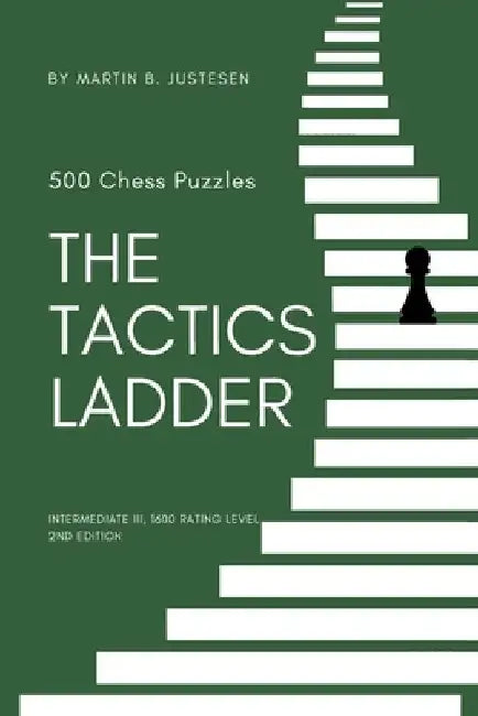 The Tactics Ladder - Intermediate III: 500 Chess Puzzles, 1600 Rating Level, 2nd Edition by Martin B. Justesen