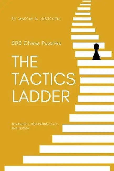 The Tactics Ladder - Advanced I: 500 Chess Puzzles, 1800 Rating Level, 2nd Edition by Martin B. Justesen