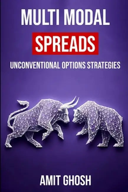 Multi Modal Spreads: Unconventional Options Strategies by Ghosh, Amit