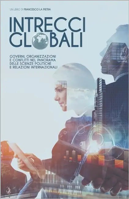 Intrecci Globali: Governi, Organizzazioni E Conflitti Nel Panorama Delle Scienze Politiche E Relazioni Internazionali by Lavizzari, Danilo