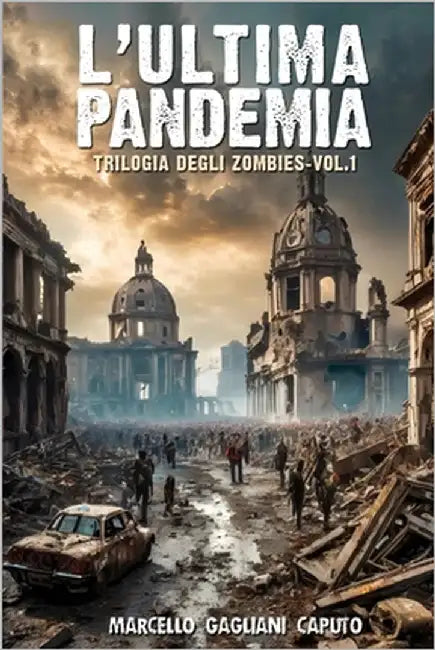 L'ultima pandemia: Trilogia degli zombies - Vol. 1 by Gagliani Caputo, Marcello