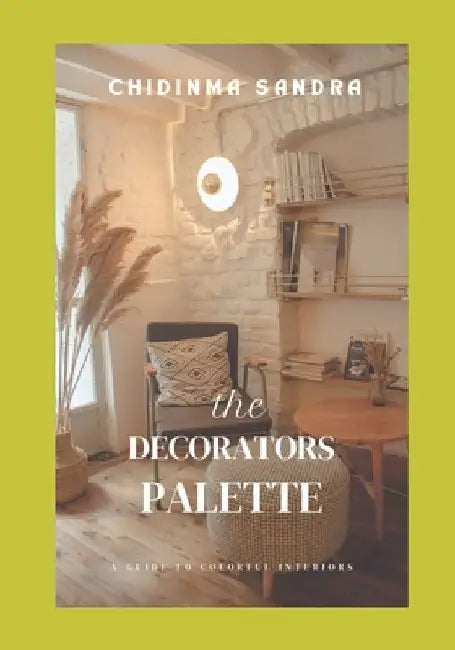 The DECORATOR'S PALETTE: A Guide to Colorful Interiors by Chidinma Sandra