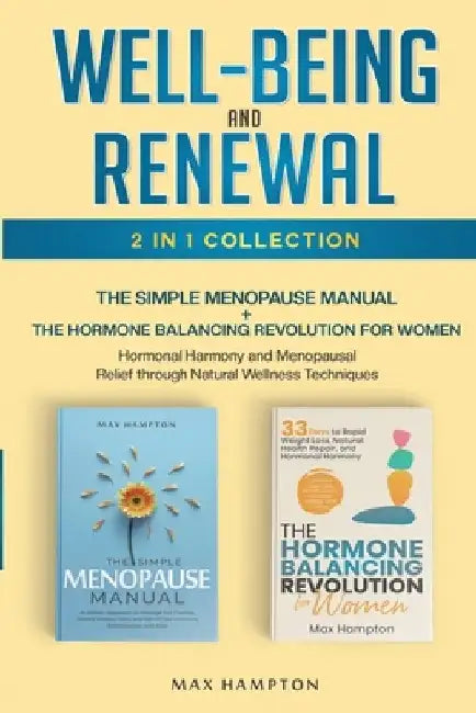 Well-Being and Renewal 2-In-1 Collection: The Simple Menopause Manual + The Hormone Balancing Revolution for Women: Hormonal Harmony and Menopausal Re by Max Hampton