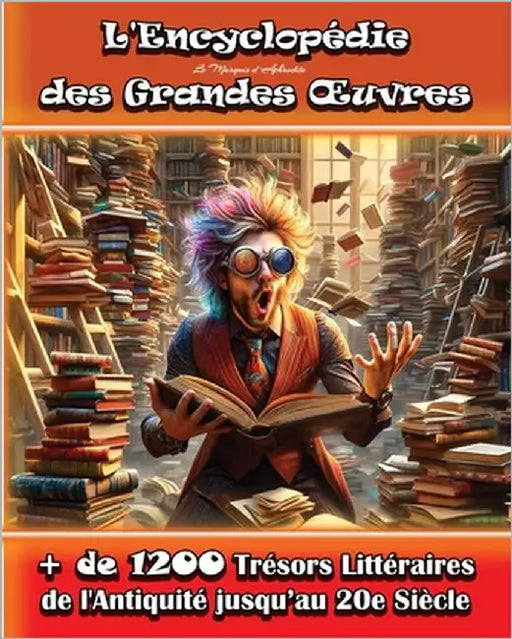 L'Encyclopédie des Grandes OEuvres: + de 1200 Trésors Littéraires de l'Antiquité jusqu'au 20e Siècle by Aphrodite, Marquis D'