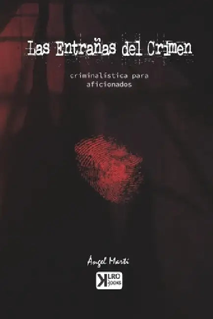 Las entrañas del crimen: Criminalística para aficionados by Ángel Martí Callau