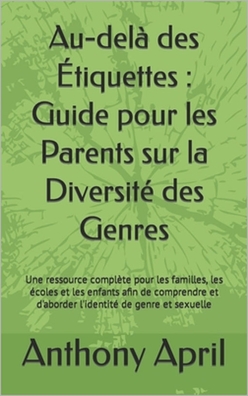 Au-delà des Étiquettes: Guide pour les Parents sur la Diversité des Genres: Une ressource complète pour les familles, les écoles et les enfant by Anthony April