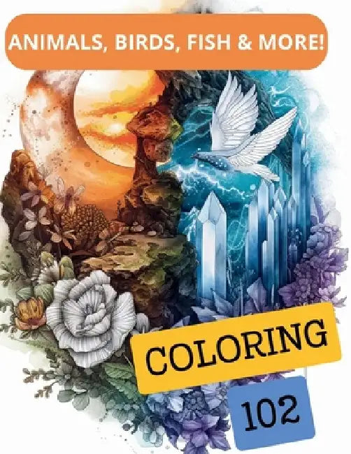 102 Coloring Animals, Birds, Fish & More!: Fin, Feather, Fur Frenzy Critters & Floral Fun! Enchanted Nature's Palette and More Waiting to Be Brought t by Artur Sobolevskij