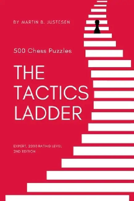 The Tactics Ladder - Expert: 500 Chess Puzzles, 2200 Rating Level, 2nd Edition by Martin B. Justesen